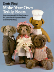Make Your Own Teddy Bears : Instructions and Full-Size Patterns for Jointed and Unjointed Bears and Their Clothing -By Doris King